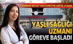 Burdur Devlet Hastanesi’nde Yaşlı Sağlığı Uzmanı Göreve Başladı