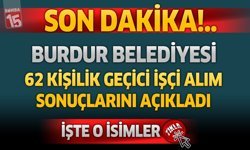 Burdur Belediyesi 62 Kişilik Gecici İşçi Alım Kura Sonuçları
