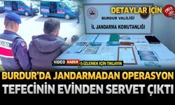 Burdur'da Jandarmadan Operasyon Tefecinin Evinden Servet Çıktı