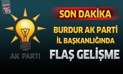Son Dakika Burdur AK Parti İl Başkanılığında Flaş Gelişme