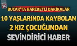 Bucak'ta Hareketli Dakikalar: 10 Yaşlarında Kaybolan 2 Kız Çocuğundan Sevindirici Haber
