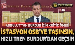 Akbulut'tan Burdur İçin Kritik Öneri: İstasyon OSB'ye Taşınsın, Hızlı Tren Burdur'dan Geçsin