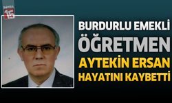 Burdur’da Emekli Öğretmen Aytekin Ersan Hayatını Kaybetti