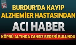 Burdur'da Kayıp Alzheimer Hastasından Acı Haber