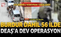 56 İlde DEAŞ Operasyonu: 525 Şüpheli Yakalandı, Burdur da Listede