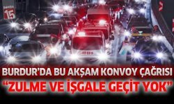 Burdur’da Bu Akşam Konvoy Çağrısı: “Zulme ve İşgale Geçit Yok”