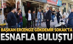 Başkan Ercengiz Gökdemir Sokak’ta Esnafla Buluştu