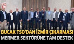 Bucak TSO’dan İzmir Çıkarması: Mermer Sektörüne Tam Destek