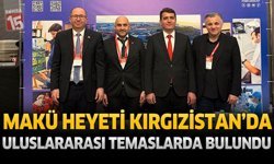MAKÜ Heyeti Kırgızistan’da Uluslararası Temaslarda Bulundu