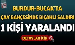 Bucak’ta Çay Bahçesinde Bıçaklı Saldırı: 1 Kişi Yaralandı