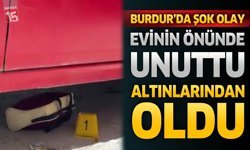 Burdur'da Şok Olay: Evinin Önünde Unuttu, Altınlarından Oldu
