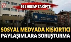 Sosyal Medyada Kışkırtıcı Paylaşımlara Soruşturma: 591 Hesap Takipte