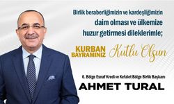 6. Bölge Esnaf Kredi ve Kefalet Bölge Birlik Başkanı Ahmet Tural'dan Kurban Bayramı Mesajı