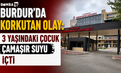 Burdur’da Korkutan Olay: 3 Yaşındaki Çocuk Çamaşır Suyu İçti