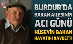 Burdur'da Bakan Ailesinin Acı Günü: Hüseyin Bakan Hayatını Kaybetti