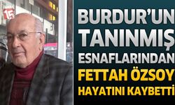 Burdur’un Tanınmış Esnaflarından Fettah Özsoy Vefat Etti
