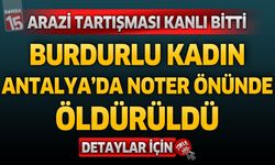 Arazi Tartışması Kanlı Bitti: Burdurlu Kadın Antalya'da Vuruldu!