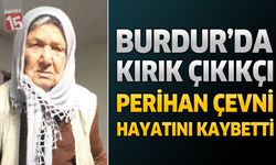 Burdur’da Kırık Çıkıkçı Perihan Çevni Hayatını Kaybetti