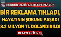Bir Reklama Tıkladı, 8 Milyon TL Kaptırdı! Burdur Dahil 6 İlde Dolandırıcılık Operasyonu