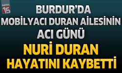 Burdur’da Mobilyacı Duran Ailesinin Acı Günü: Nuri Duran Hayatını Kaybetti