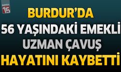Burdur’da Emekli Uzman Çavuş Hakan Çetin Hayatını Kaybetti
