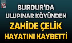 Burdur’da Zahide Çelik Hayatını Kaybetti