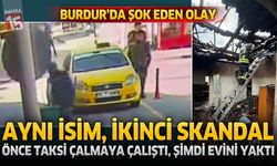 Burdur’da Şoke Eden Olay: Taksi Girişiminin Ardından Bu Kez Kendi Evini Ateşe Verdi