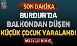 Burdur’da Balkondan Düşen 2 Yaşındaki Çocuk Yaralandı