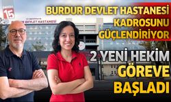 Burdur Devlet Hastanesi Hekim Kadrosunu Güçlendirdi: İki Yeni Doktor Göreve Başladı