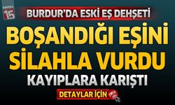 Burdur’da Eski Eş Dehşeti: Silahla Yaralayıp Kaçtı