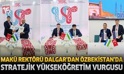 MAKÜ Rektörü Dalgar Özbekistan–Türkiye Rektörler Forumu’na Katıldı