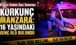 Evden Gelen Ses Sonrası Korkunç Manzara: 16 Yaşındaki Genç Ölü Bulundu