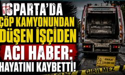 Isparta’da Çöp Kamyonundan Düşen İşçiden Acı Haber: Hayatını Kaybetti