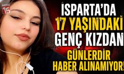 Isparta’da 17 Yaşındaki Genç Kızdan Günlerdir Haber Alınamıyor