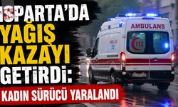 Isparta’da Yağış Kazayı Getirdi: Kadın Sürücü Yaralandı