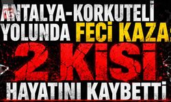 Antalya-Korkuteli Yolunda Feci Kaza: 2 Kişi Hayatını Kaybetti