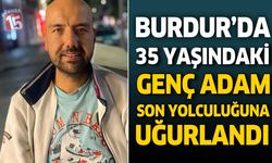Burdur’da 35 Yaşındaki Genç Adam Son Yolculuğuna Uğurlandı