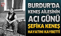 Burdur’da Şefika Keneş Hayatını Kaybetti