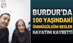 Burdur'da 100 yaşındaki Ümmügülsüm Besler Hayatını Kaybetti