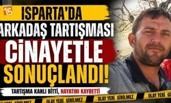 Isparta’da Arkadaş Tartışması Cinayetle Sonuçlandı