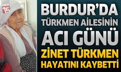 Burdur’da Türkmen Ailesinin Acı Günü: Zinet Türkmen Hayatını Kaybetti