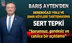 Barış Ayten’den Dereboğazı Yolu ve Sınır Köyleri Tartışmasına Sert Tepki: “Sorumsuz, gereksiz ve cahilce bir açıklama"