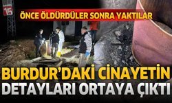 Burdur’daki Cinayetin Detayları Ortaya Çıktı: Önce Öldürdüler Sonra Yaktılar