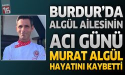 Burdur’da Belediye Personelinin Yakını Murat Algül Hayatını Kaybetti