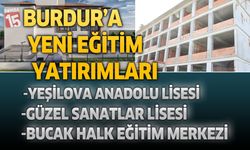 Burdur’a Yeni Eğitim Yatırımları