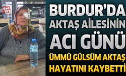 Burdur’da Aktaş Ailesinin Acı Günü: Ümmü Gülsüm Aktaş Hayatını Kaybetti