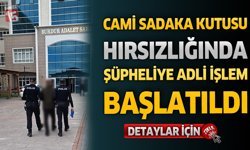 Cami Sadaka Kutusu Hırsızlığı Şüphelisine Adli İşlem Başlatıldı