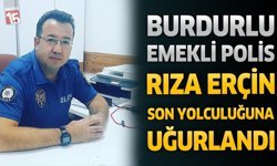 Burdurlu Emekli Polis Memuru Rıza Erçin Son Yolculuğuna Uğurlandı