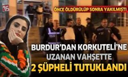Burdur’dan Korkuteli’ne Uzanan Vahşet: 2 Şüpheli Tutuklandı