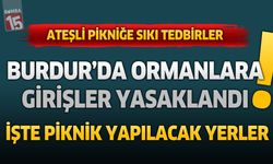 Burdur’da ormanlara giriş yasaklandı. Burdur'da ateşli piknik yapılacak yerler